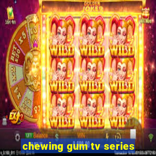 chewing gum tv series